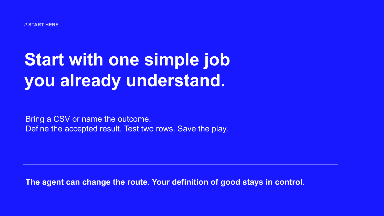 Start with one simple job, define the accepted result, test two rows, and save the play